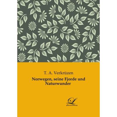 Norwegen, seine Fjorde und Naturwunder, Taschenbuch von T. A. Verkrüzen, BoD - Books on Demand, 978-3-96167-138-0