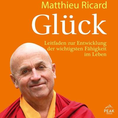 Glück. Leitfaden zur Entwicklung der wichtigsten Fähigkeit im Leben - Matthieu Ricard, Audio, 9781628611892