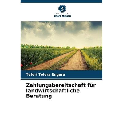Zahlungsbereitschaft für landwirtschaftliche Beratung, Taschenbuch von Teferi Tolera Engura, Verlag Unser Wissen, 978-620-9-45300-7