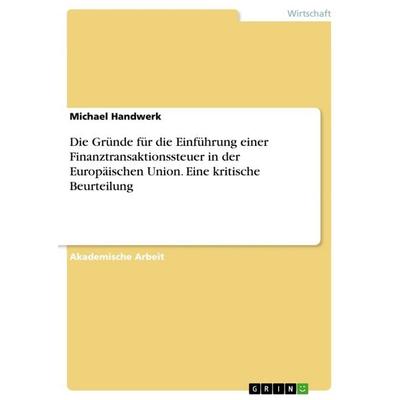 Die Gründe für die Einführung einer Finanztransaktionssteuer in der Europäischen Union. Eine kritische Beurteilung, Taschenbuch von Michael Handwerk,