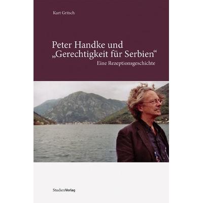 Peter Handke und 'Gerechtigkeit für Serbien'; Taschenbuch von Kurt Gritsch, Studien Verlag, 978-3-7065-4614-0
