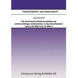 Die stufenweise Wiedereingliederung arbeitsunfähiger Arbeitnehmer in das Erwerbsleben nach § 28 S..., Fachbücher von Jörg Gawlick
