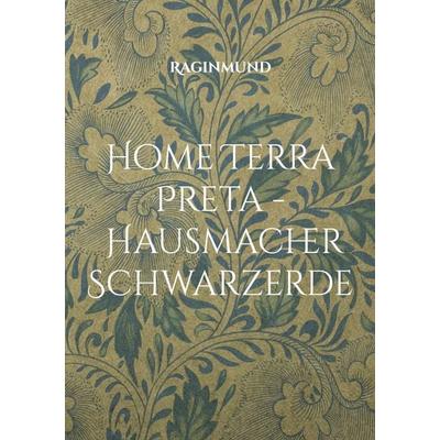 Home Terra Preta - Hausmacher Schwarzerde, Taschenbuch von Raginmund, BoD – Books on Demand, 978-3-7557-3423-9