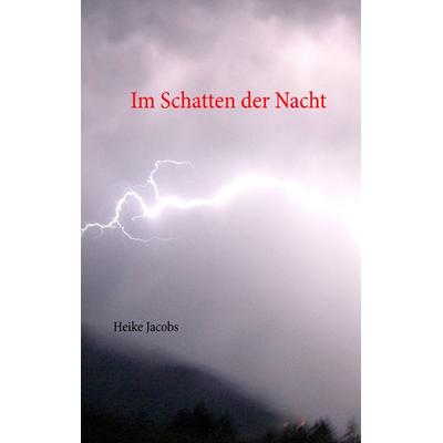 Im Schatten der Nacht, Taschenbuch von Heike Jacobs, BoD – Books on Demand, 978-3-7357-3770-0