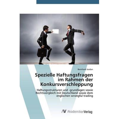 Spezielle Haftungsfragen im Rahmen der Konkursverschleppung, Taschenbuch von Bernhard Jordan, AV Akademikerverlag, 978-3-639-72096-9