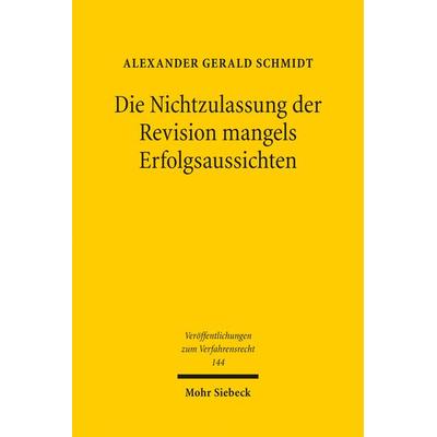 Die Nichtzulassung der Revision mangels Erfolgsaussichten, Taschenbuch von Alexander Gerald Schmidt, Mohr Siebeck, 978-3-16-155725-5