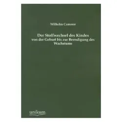 Der Stoffwechsel des Kindes von der Geburt bis zur Beendigung des Wachstums, Fachbücher von Wilhelm Camerer