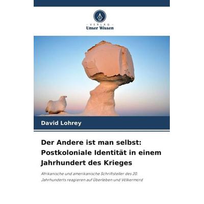 Der Andere ist man selbst: Postkoloniale Identität in einem Jahrhundert des Krieges, Taschenbuch von David Lohrey, BoD - Books on Demand,