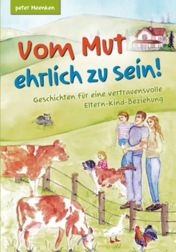 Peter Meenken - Vom Mut ehrlich zu sein! Geschichten für eine vertrauensvolle Eltern-Kind-Beziehung - Preis vom 06.10.2026 07:26:00 h