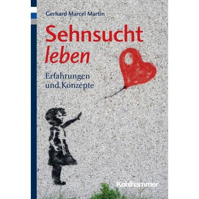 Sehnsucht leben, Taschenbuch von Gerhard Marcel Martin, Kohlhammer, 978-3-17-042026-7