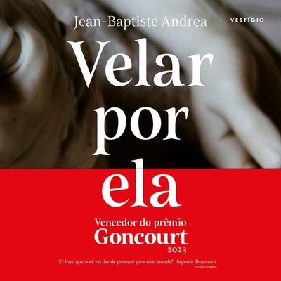 Velar por ela (Vencedor do Goncourt 2023) - Jean-Baptiste Andrea, Audio, 9786560020924