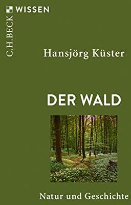 Hansjörg Küster - Der Wald: Natur und Geschichte (Beck'sche Reihe) - Preis vom 02.10.2026 23:42:20 h