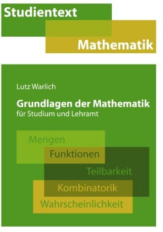 Lutz Warlich - Grundlagen der Mathematik für Studium und Lehramt: Mengen, Funktionen, Teilbarkeit, Kombinatorik, Wahrscheinlichkeit - Preis vom 09.10.2026 07:28:09 h