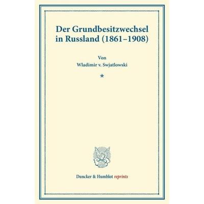 Der Grundbesitzwechsel in Russland (1861–1908)., Taschenbuch von Wladimir v. Swjatlowski, Duncker & Humblot, 978-3-428-17028-9