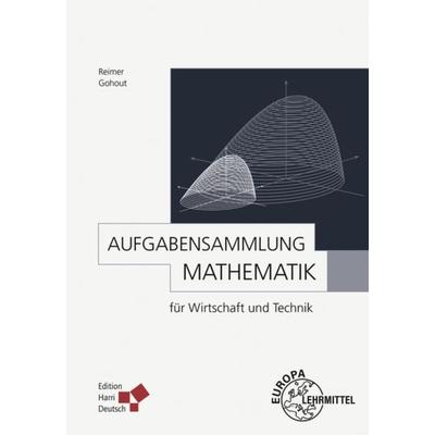 Gohout: Aufgabensammlg. Mathe Wirtsch. Technik, Taschenbuch von Wolfgang Gohout,Dorothea Reimer, Europa-Lehrmittel, 978-3-8085-5966-6