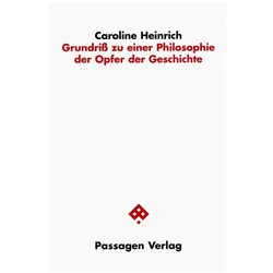 Grundriss zu einer Philosopie der Opfer der Geschichte, Fachbücher von Caroline Heinrich