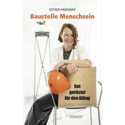 Baustelle Menschsein, Taschenbuch von Esther Pauchard, Lokwort, 978-3-906806-49-5