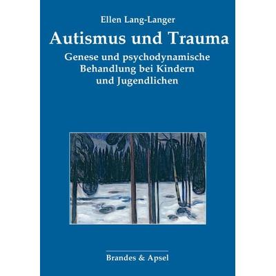Autismus und Trauma, Taschenbuch von Ellen Lang-Langer, Brandes & Apsel, 978-3-95558-369-9