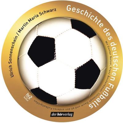 Geschichte des deutschen Fußballs - Ulrich Sonnenschein,Martin Maria Schwarz, Audio, 9783844502763