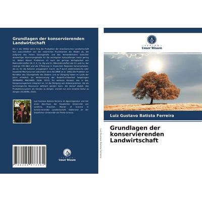 Grundlagen der konservierenden Landwirtschaft, Taschenbuch von Luiz Gustavo Batista Ferreira, Verlag Unser Wissen, 978-620-4-07336-1