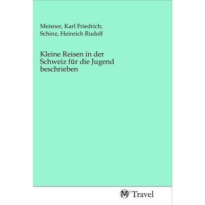 Kleine Reisen in der Schweiz für die Jugend beschrieben, Taschenbuch von , MV-Travel, 978-3-96884-015-4