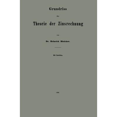 Grundriss der Theorie der Zinsrechnung, Taschenbuch von Heinrich Bleicher, Springer Berlin, 978-3-662-32108-9