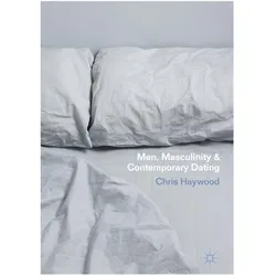Men, Masculinity and Contemporary Dating, Fachbücher von Chris Haywood
