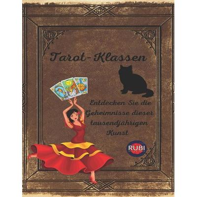 Tarot-Klassen Entdecken Sie die Geheimnisse dieser tausendjährigen Kunst, Taschenbuch von Angeline Rubi,Alina A. Rubi, Laine Educational Media LLC