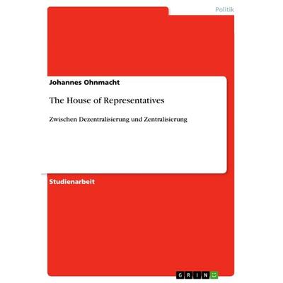 The House of Representatives, Taschenbuch von Johannes Ohnmacht, GRIN, 978-3-640-83854-7