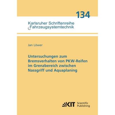 Untersuchungen zum Bremsverhalten von PKW-Reifen im Grenzbereich zwischen Nassgriff und Aquaplaning, Taschenbuch von Jan Löwer, KIT Scientific
