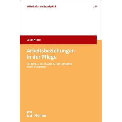 Arbeitsbeziehungen in der Pflege, Taschenbuch von Lukas Kiepe, Nomos, 978-3-7560-0836-0