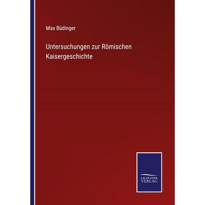 Untersuchungen zur Römischen Kaisergeschichte, Taschenbuch von Max Büdinger, Outlook, 978-3-375-05058-0