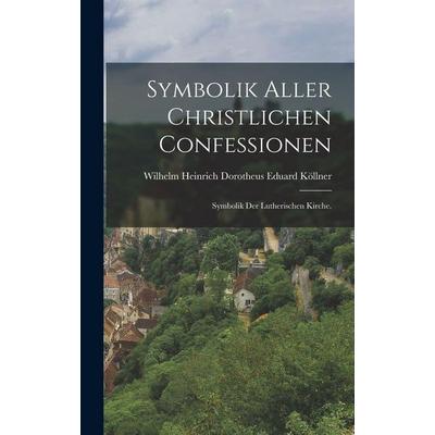 Symbolik aller christlichen Confessionen, Gebundene Ausgabe von , Gale ECCO, Print Editions, 978-1-01-783856-5