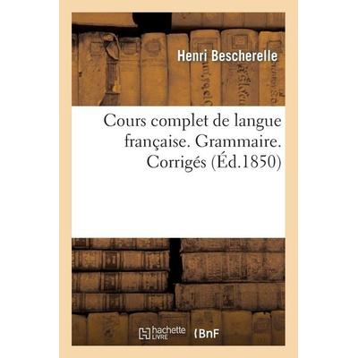 Cours Complet de Langue Française. Grammaire. Corrigés, Taschenbuch von Henri Bescherelle, Hachette Books Ireland, 978-2-01-325433-5
