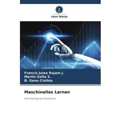 Maschinelles Lernen, Taschenbuch von Francis Julee Rajam J.,Merlin Sofia S.,B. Geno Cinthia, BoD - Books on Demand, 978-620-9-66322-2