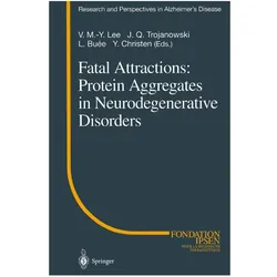 Fatal Attractions: Protein Aggregates in Neurodegenerative Disorders, Fachbücher von Y. Christen, J. Q. Trojanowski, V.M.-Y. Lee, L. Buee