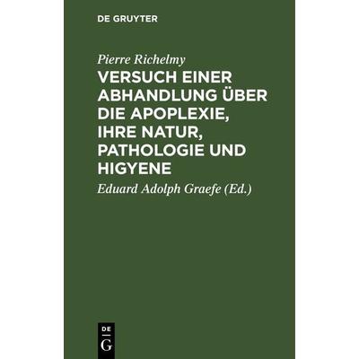 Versuch einer Abhandlung über die Apoplexie, ihre Natur, Pathologie und Higyene, Gebundene Ausgabe von Pierre Richelmy, De Gruyter, 978-3-11-121831-1