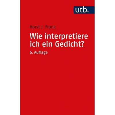 Wie interpretiere ich ein Gedicht?, Taschenbuch von Horst Joachim Frank, Utb GmbH, 978-3-8252-1639-9