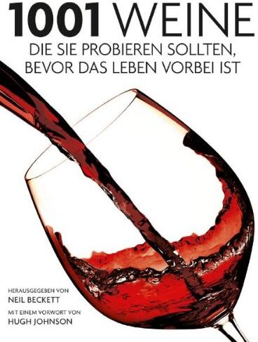 Neil Beckett - 1001 Weine, die Sie probieren sollten, bevor das Leben vorbei ist: Ausgewählt und vorgestellt von einem Team professioneller Weinkenner - Preis vom 09.10.2026 07:28:09 h