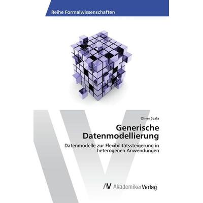 Generische Datenmodellierung, Taschenbuch von Oliver Scala, AV Akademikerverlag, 978-3-639-47700-9