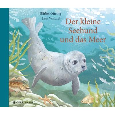 Der kleine Seehund und das Meer, Gebundene Ausgabe von Bärbel Oftring, Gerstenberg, 978-3-8369-6015-1