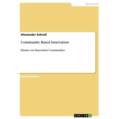Community Based Innovation, Taschenbuch von Alexander Schroll, GRIN, 978-3-638-91561-8