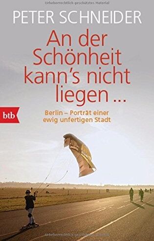 Peter Schneider - An der Schönheit kann's nicht liegen: Berlin-Porträt einer unfertigen Stadt - Preis vom 10.10.2026 11:48:34 h