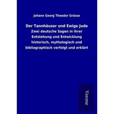 Der Tannhäuser und Ewige Jude, Taschenbuch von Johann Georg Theodor Grässe, BoD - Books on Demand
