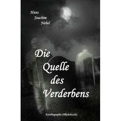 Die Quelle des Verderbens, Taschenbuch von Hans-Joachim Nebel, Epubli, 978-3-7541-6789-2
