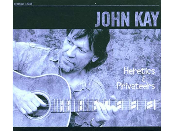 John Kay - Heretics & Privateers