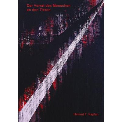 Der Verrat des Menschen an den Tieren, Taschenbuch von Helmut F. Kaplan, Vegi, 978-3-909067-06-0
