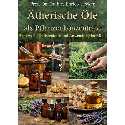 „Ätherische Öle als Pflanzenkonzentrate“, Taschenbuch von Enrico Uecker, Epubli, 978-3-565-19035-5