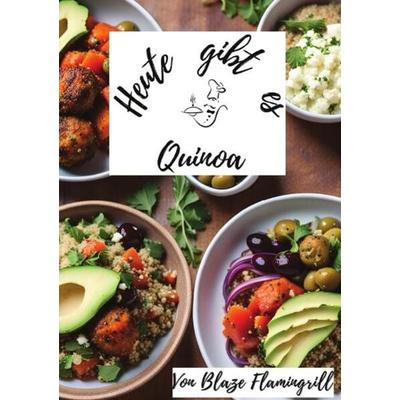 Heute gibt es / Heute gibt es - Quinoa, Taschenbuch von Blaze Flamingrill, Epubli, 978-3-7584-6493-5
