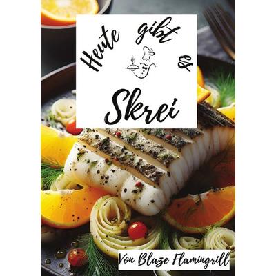 Heute gibt es / Heute gibt es - Skrei, Taschenbuch von Blaze Flamingrill, Epubli, 978-3-7584-6913-8